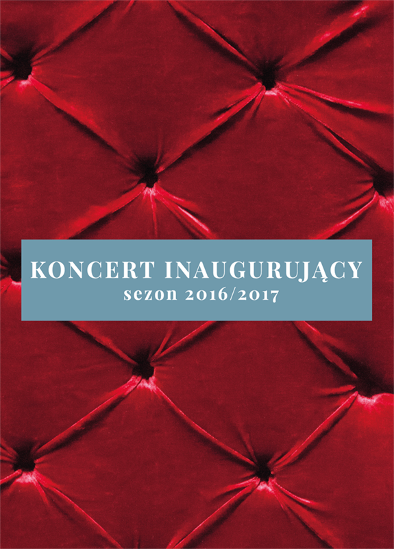 KONCERT INAUGURUJĄCY SEZON ARTYSTYCZNY 2016-2017 KONCERT INAUGURUJĄCY SEZON ARTYSTYCZNY 2016-2017